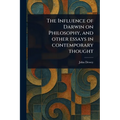 The Influence of Darwin on Philosophy, and Other Essays in Contemporary Thought