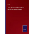 A New, Practical and Easy Method of Learning the German Language
