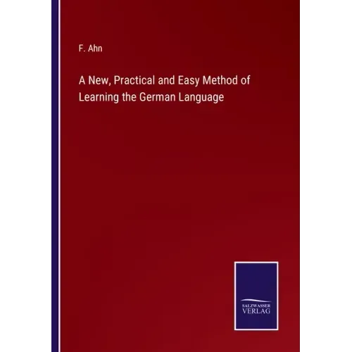 A New, Practical and Easy Method of Learning the German Language