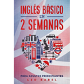 Inglés básico en 2 semanas para adultos principiantes: Método eficaz para aprender inglés fácil y práctico ideal para viajar, con gramática inglesa, v