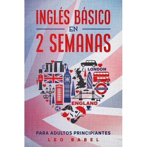 Inglés básico en 2 semanas para adultos principiantes: Método eficaz para aprender inglés fácil y práctico ideal para viajar, con gramática inglesa, v