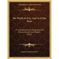 The World As It Is, And As It Has Been: Or A Comprehensive Geography And History, Ancient And Modern (1855)