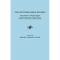 Old Southern Bible Records. Transcriptions of Births, Deaths, and Marriages from Family Bibles, Chiefly of the 18th and 19th Centuries
