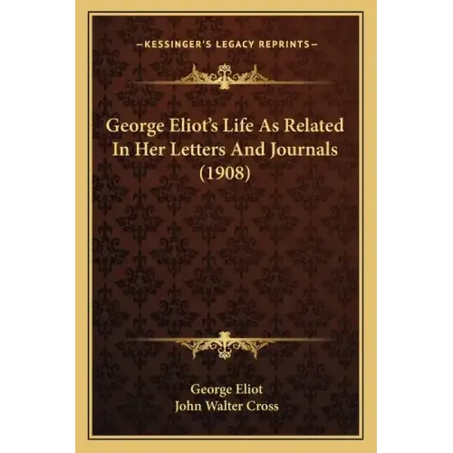 George Eliot's Life As Related In Her Letters And Journals (1908)