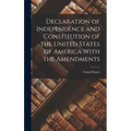 Declaration of Independence and Constitution of the United States of America With the Amendments