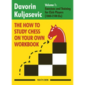 The How to Study Chess on Your Own Workbook: Exercises and Training for Club Players (1800 - 2100 Elo)