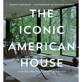 The Iconic American House: Architectural Masterworks Since 1900