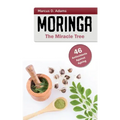 Moringa - The Miracle Tree: 46 Antioxidants Against Ageing