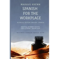 Spanish for the Workplace: Writing Modern Emails and Letters - Made Easy: Bilingual Edition: English Spanish