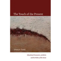 The Touch of the Present: Educational Encounters, Aesthetics, and the Politics of the Senses