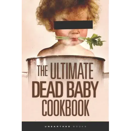 The Ultimate Dead Baby Cookbook: A humorous cookbook for the rest of us!