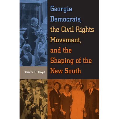 Georgia Democrats, the Civil Rights Movement, and the Shaping of the New South