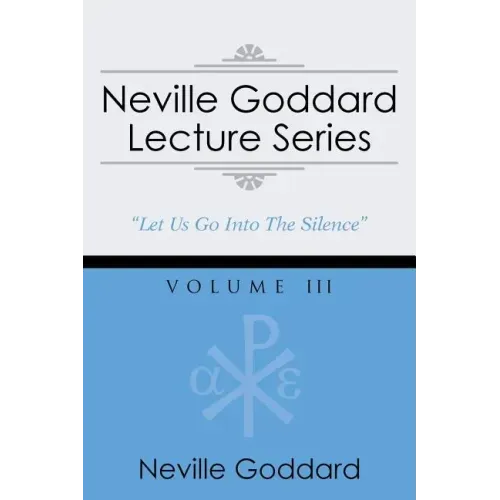 Neville Goddard Lecture Series, Volume III: (A Gnostic Audio Selection, Includes Free Access to Streaming Audio Book)