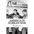 America In Korean War: A History Just for Kids!