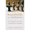 Households and Holiness: The Religious Culture of Israelite Women