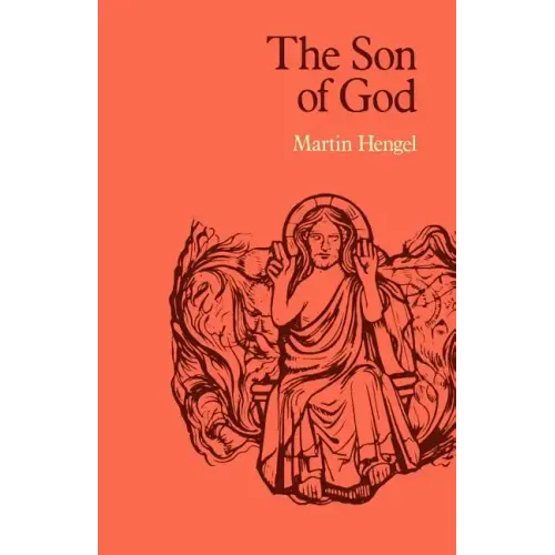 The Son of God: The Origin of Christology and the History of Jewish-Hellenistic Religion