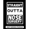 Straight Outta Nose Surgery: Easy Sudoku Puzzles For Adults Large Print Nose Surgery Recovery Gifts For Men And Women After Rhinoplasty