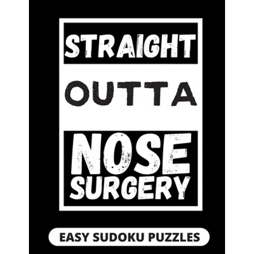 Straight Outta Nose Surgery: Easy Sudoku Puzzles For Adults Large Print Nose Surgery Recovery Gifts For Men And Women After Rhinoplasty