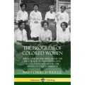 The Progress of Colored Women: Three Civil Rights Speeches by the First Black Woman to Receive a College Education in the United States of America