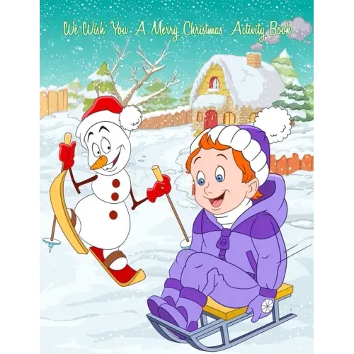 We Wish You A Merry Christmas Activity Book: A Fun & Educational Children's Workbook For Christmas: Coloring, Mazes, Dot To Dot & Word Search Puzzles