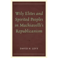 Wily Elites and Spirited Peoples in Machiavelli's Republicanism