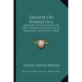 Treatise on Homiletics: Designed to Illustrate the True Theory and Practice of Preaching the Gospel (1864)