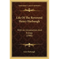 Life of the Reverend Henry Harbaugh: With an Introduction and Eulogy (1900)