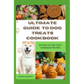 Ultimate Guide to Dog Treats Cookbook: 90 Healthy and Tasty Homemade Recipes, mouthwatering recipes, spoil puppies, adult dogs, basics art, puppy trai