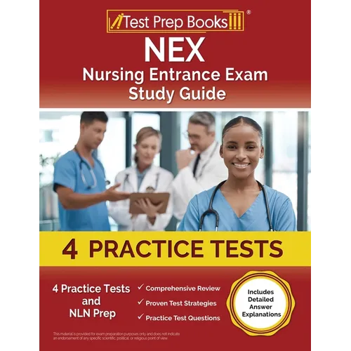 NEX Nursing Entrance Exam Study Guide: 4 Practice Tests and NLN Prep [Includes Detailed Answer Explanations]