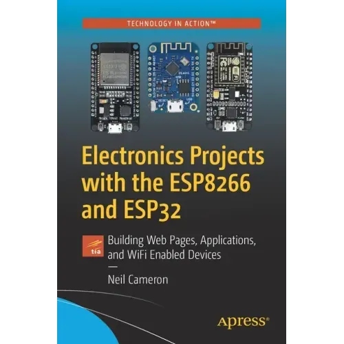 Electronics Projects with the Esp8266 and Esp32: Building Web Pages, Applications, and Wifi Enabled Devices