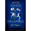 Wide Awake and Dreaming: A Memoir of Narcolepsy