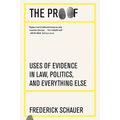 The Proof: Uses of Evidence in Law, Politics, and Everything Else