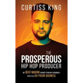 The Prosperous Hip Hop Producer: My Beat-Making Journey from My Grandma's Patio to a Six-Figure Business