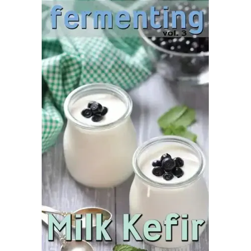 Fermenting vol. 3: Milk Kefir