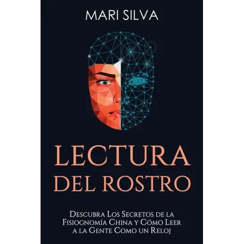 Lectura del rostro: Descubra los secretos de la fisiognomía china y cómo leer a la gente como un reloj