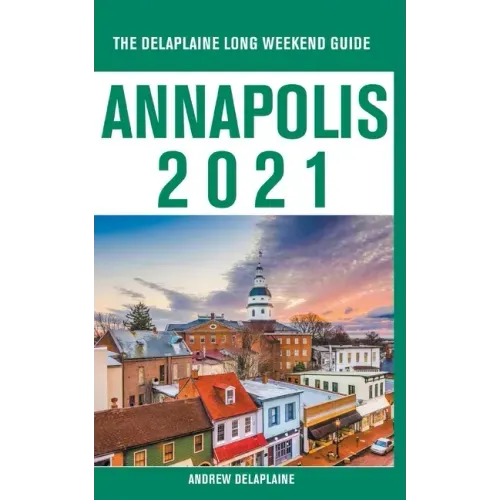 Annapolis - The Delaplaine 2021 Long Weekend Guide