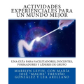 Actividades Experienciales Para Un Mundo Mejor: Una guía para facilitadores, docentes, formadores y líderes de grupo