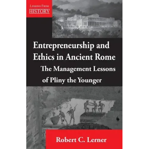 Entrepreneurship and Ethics in Ancient Rome: The Management Lessons of Pliny the Younger
