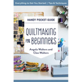 Quiltmaking for Beginners Handy Pocket Guide: Everything to Get You Started; Tips & Techniques