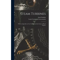 Steam Turbines: With an Appendix on Gas Turbines and the Future of Head Engines