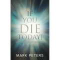 If You Die Today!: Where Will You Be Tomorrow?