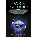 Dark Psychology: The Ultimate Step-by-Step Guide for Beginners to learning and mastering the Art of Manipulation, Persuasion Methods, N