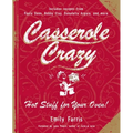 Casserole Crazy: Hot Stuff for Your Oven!