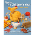 Making the Children's Year: Seasonal Waldorf Crafts with Children