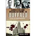 Gangsters and Organized Crime in Buffalo: History, Hits and Headquarters
