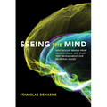 Seeing the Mind: Spectacular Images from Neuroscience, and What They Reveal about Our Neuronal Selves