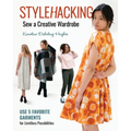 Stylehacking, Sew a Creative Wardrobe: Use 5 Favorite Garments for Limitless Possibilities