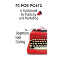 PR For Poets: A Guidebook To Publicity And Marketing