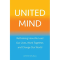 United Mind: Rethinking How We Lead Our Lives, Work Together, and Change Our World