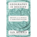 Geography Is Destiny: Britain and the World: A 10,000-Year History